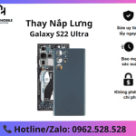 Thay lưng Samsung Galaxy S22 Ultra chính hãng, uy tín tại Hà Nội