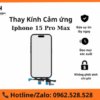 Thay Kính Cảm Ứng iPhone 15 Pro Max