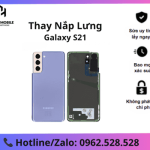 Thay lưng Samsung Galaxy S21 uy tín, giá tốt tại Hà Nội