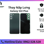 Thay lưng Samsung Galaxy S22 Plus chính hãng, uy tín tại Hà Nội