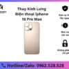 thay kính lưng iPhone 16 Pro Max