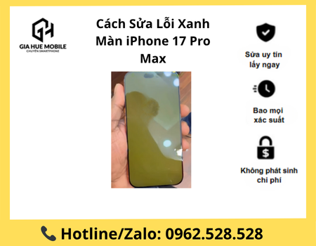 cach-sua-loi-xanh-man-iphone-17-pro-max Cách Sửa Lỗi Xanh Màn iPhone 17 Pro Max