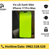 Fix lỗi xanh màn iphone 17 Pro Max
