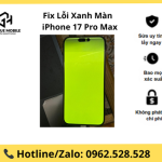 Fix lỗi xanh màn iphone 17 Pro Max