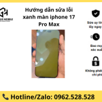 Hướng dẫn sửa lỗi xanh màn iphone 17 Pro Max