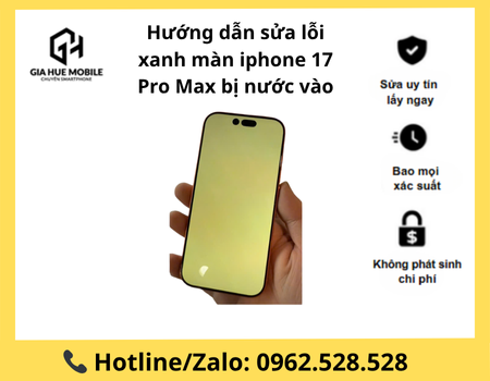 huong-dan-sua-loi-xanh-man-iphone-17-pro-max-bi-nuoc-vao Hướng dẫn sửa lỗi xanh màn iphone 17 Pro Max bị nước vào