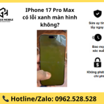 IPhone 17 Pro Max có lỗi xanh màn hình không?