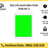 Sửa Lỗi Xanh Màn Hình iPad Air 3