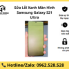 Sửa Lỗi Xanh Màn Hình Samsung Galaxy S21 Ultra