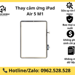 Thay cảm ứng iPad Air 5 M1 chính hãng, bảo hành dài hạn