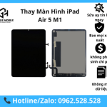 Thay Màn Hình iPad Air 5 M1 zin chính hãng | bảo hành dài hạn