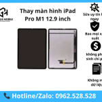 Thay màn hình iPad Pro M1 12.9 ( Gen 5 ) inch Chính Hãng, Lấy Ngay