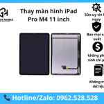 Thay Màn Hình iPad Pro M4 11 inch Chính Hãng, Lấy Liền